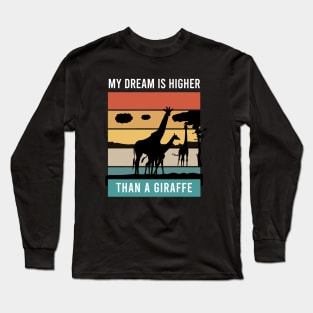 My dream higher than a giraffe Long Sleeve T-Shirt